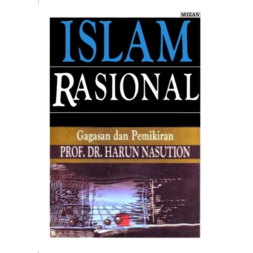 ISLAM RASIONAL ( GAGASAM DAN PEMIKIRAN ) - PROF. DR. HARUN NASUTION