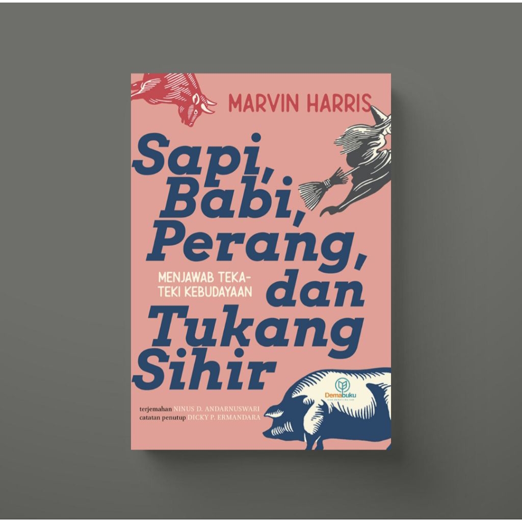 Sapi, Babi, Perang, dan Tukang Sihir: Menjawab Teka-teki Kebudayaan - Marvin Harris