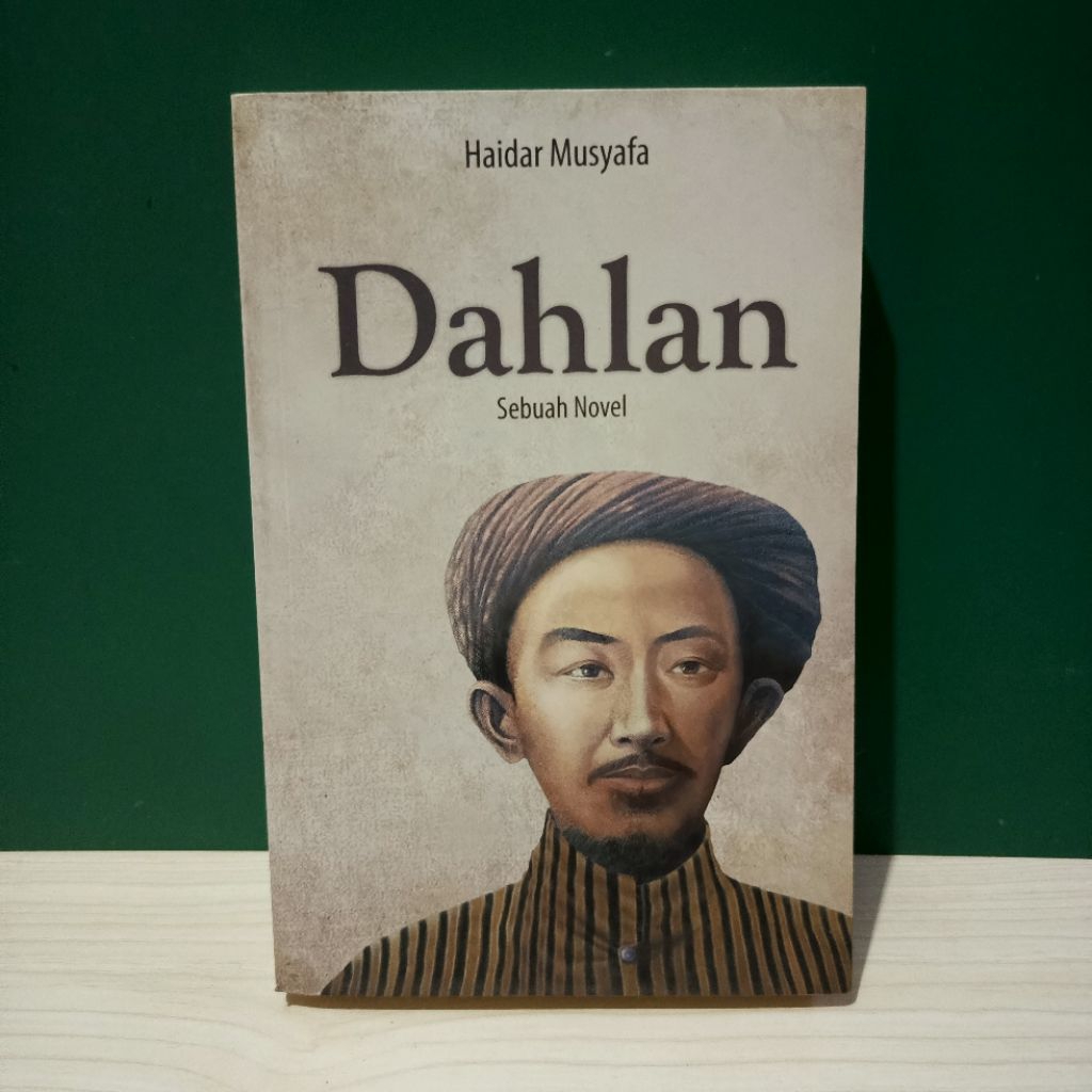 Dahlan Sebuah Novel by Haidar Musyafa