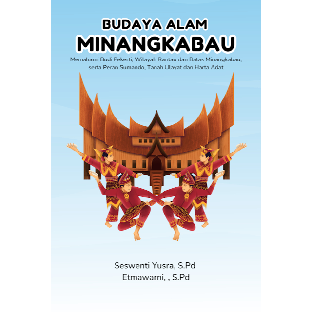 Budaya Alam Minangkabau: Memahami Budi Pekerti, Wilayah Rantau dan Batas Minangkabau, serta Peran Su