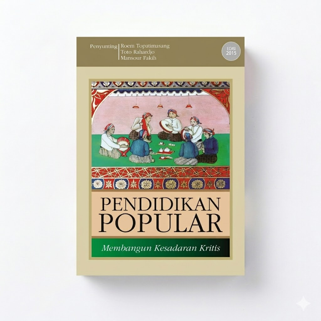 Pendidikan Popular: Membangun Kesadaran Kritis - Roem Topatimasang, Toto Rahardjo, & Mansour Fakih (