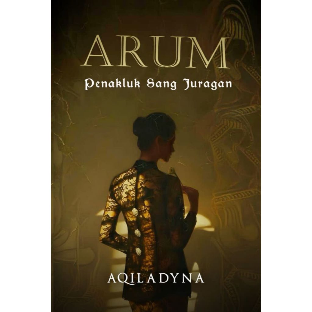 PRE ORDER -Arum (Penakluk Sang Juragan) by Aqiladyna novel wattpad ori