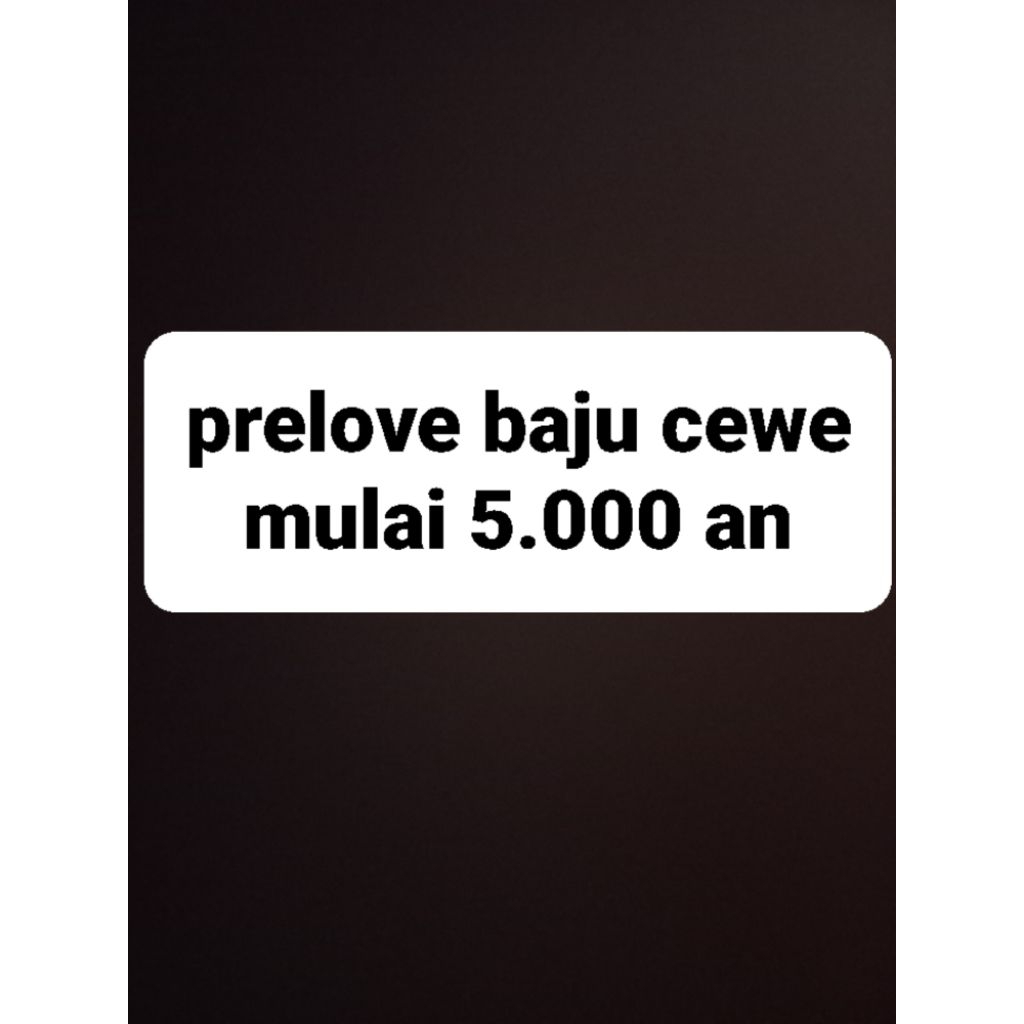 PRELOVE BAJU MULAI 5000 an