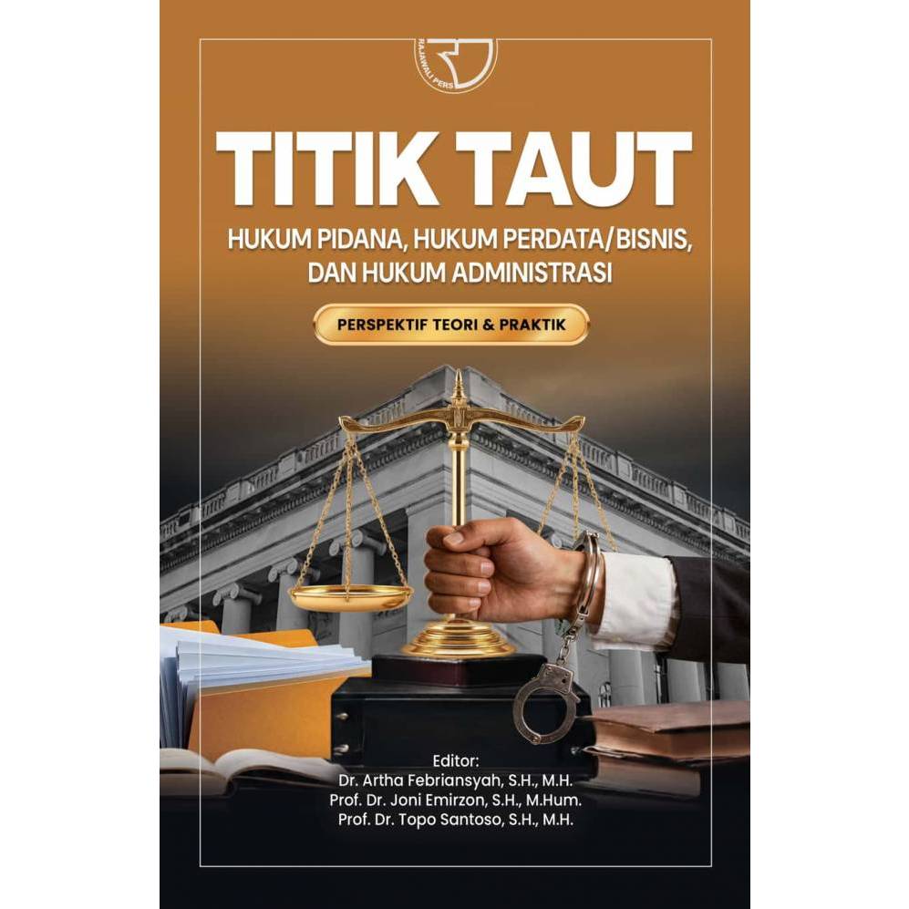 Titik Taut Hukum Pidana, Hukum Perdata/Bisnis, dan Hukum Administrasi – Dr. Artha Febriansyah, S.H.,