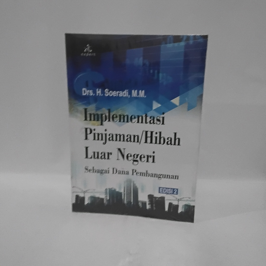 BUKU IMPLEMENTASI PINJAMAN / HIBAH LUAR NEGRI SEBAGAI DANA PEMBANGUNAN - SOERADI - EXPERT - ORIGINAL