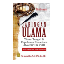 JARINGAN ULAMA: Timur Tengah dan Kepulauan Nusantara Abad XVII dan XVIII -  Azyumardi Azra PRENADA