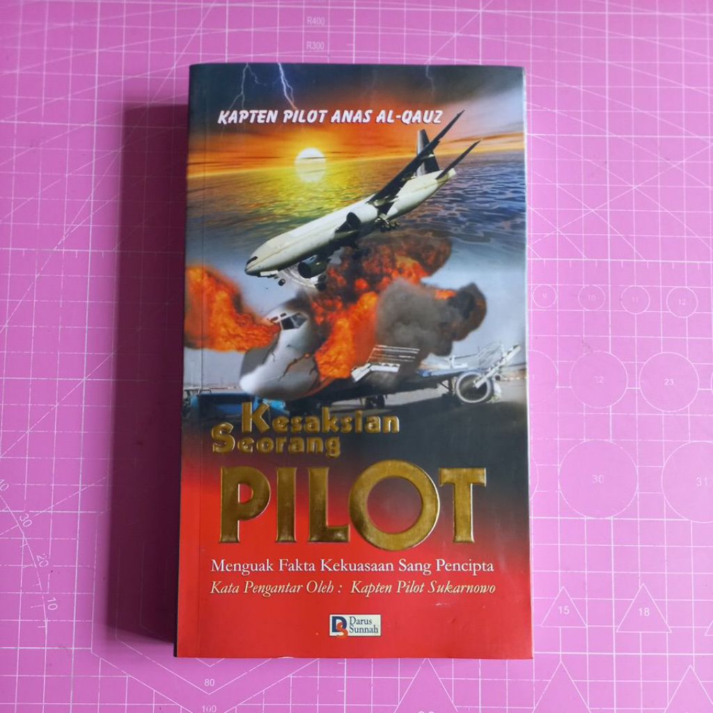 BUKU KESAKSIAN SEORANG PILOT. MENGUAK FAKTA KEKUASAAN SANG PENCIPTA. KAPTEN PILOT ANAS AL-QAUZ