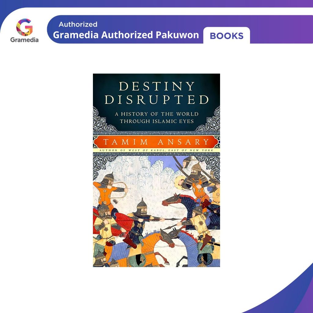 Gramedia Pakuwon : DESTINY DISRUPTED: A HISTORY OF THE WORLD THROUGH ISLAMIC E