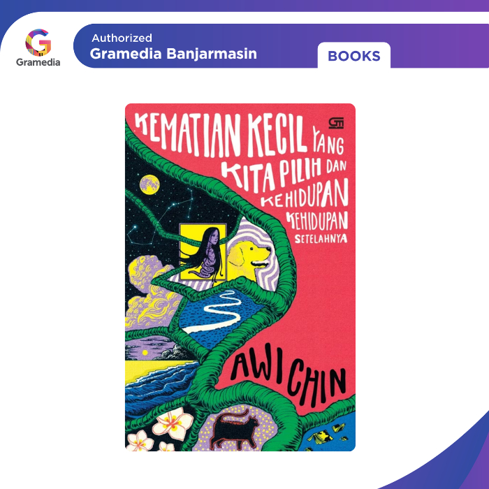 Gramedia Banjarmasin - Kematian Kecil yang Kita Pilih dan Kehidupan-kehidupan Setelahnya
