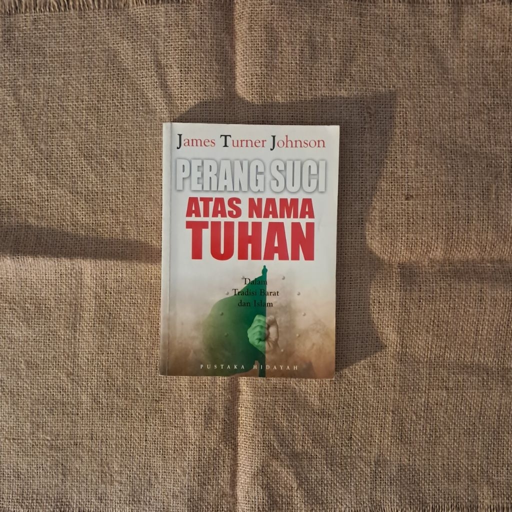 PERANG SUCI ATAS NAMA TUHAN (DALAM TRADISI BARAT DAN ISLAM) - JAMES TURNER JOHNSON