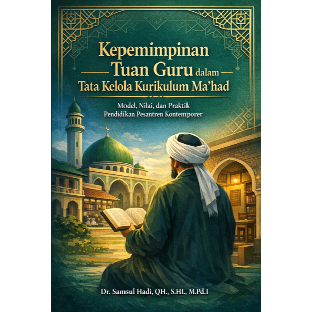 Kepemimpinan Tuan Guru dalam Tata Kelola Kurikulum Ma’had: Model, Nilai, dan Praktik Pendidikan Pesa