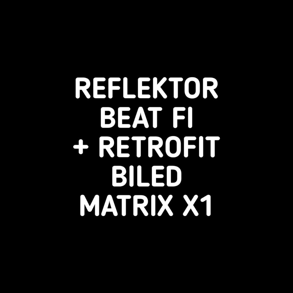 REFLEKTOR BEAT FI + RETROFIT BILED MATRIX X1