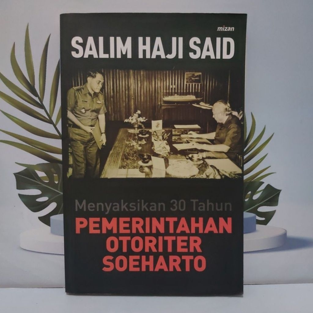 Buku Bacaan Karya Salim Haji Said Berjudul Menyaksikan 30 Tahun Pemerintahan Otoriter Soeharto Bahas