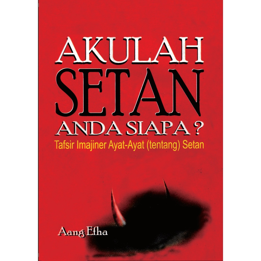 Akulah Setan Anda Siap Tafsir imajiner ayat-ayat tentang setan - Aang Efha