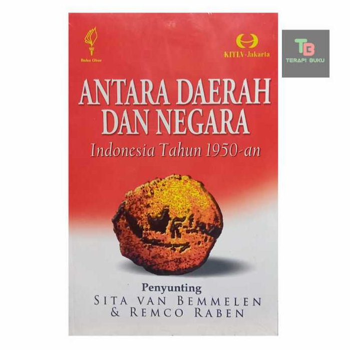 Buku Antara Daerah dan Negara Indonesia Tahun 1950an - Sita Van Bemmelen, Remco Raben OBOR ORIGINAL