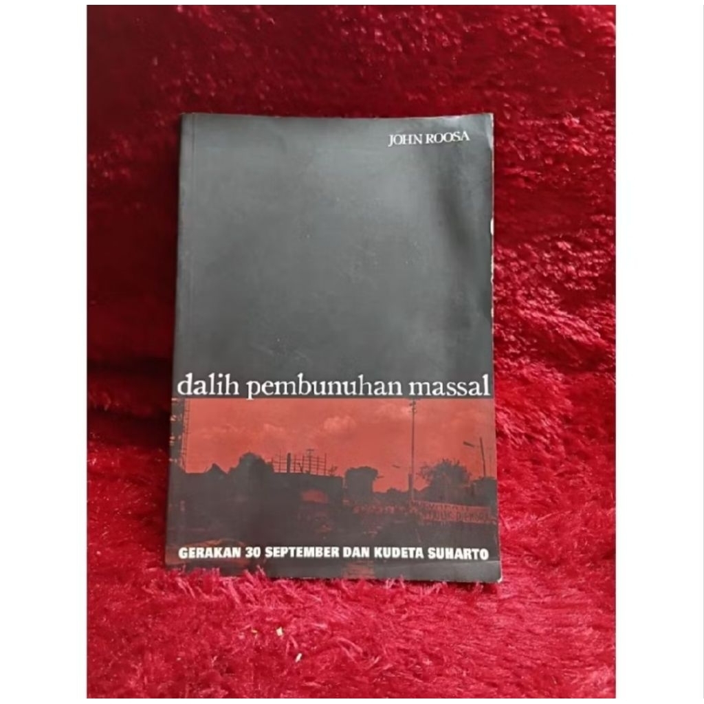 buku DALIH PEMBUNUHAN MASSAL gerakan 30 September dan kudeta Suharto - John Roosa
