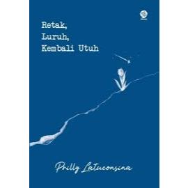 Gramedia Batam - Retak, Luruh, Kembali Utuh By Prilly Latuconsina | Buku Puisi