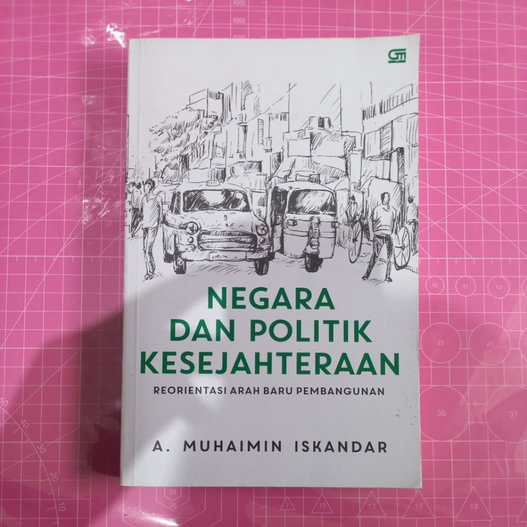 NEGARA DAN POLITIK KESEJAHTERAAN REORIENTASI ARAH BARU PEMBANGUNAN. A. MUHAIMIN ISKANDAR