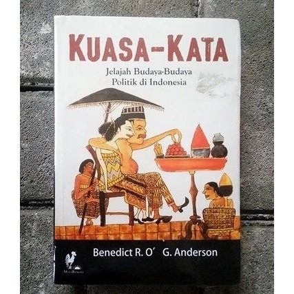 KUASA KATA : JELAJAH BUDAYA BUDAYA POLITIK DI INDONESIA - BENEDICT ANDERSON