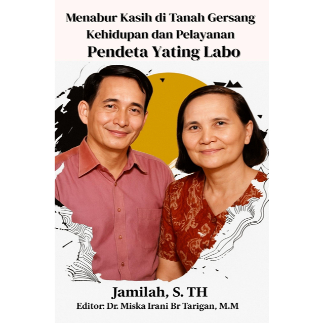 Menabur Kasih di Tanah Gersang  Kehidupan dan Pelayanan  Pendeta Yating Labo