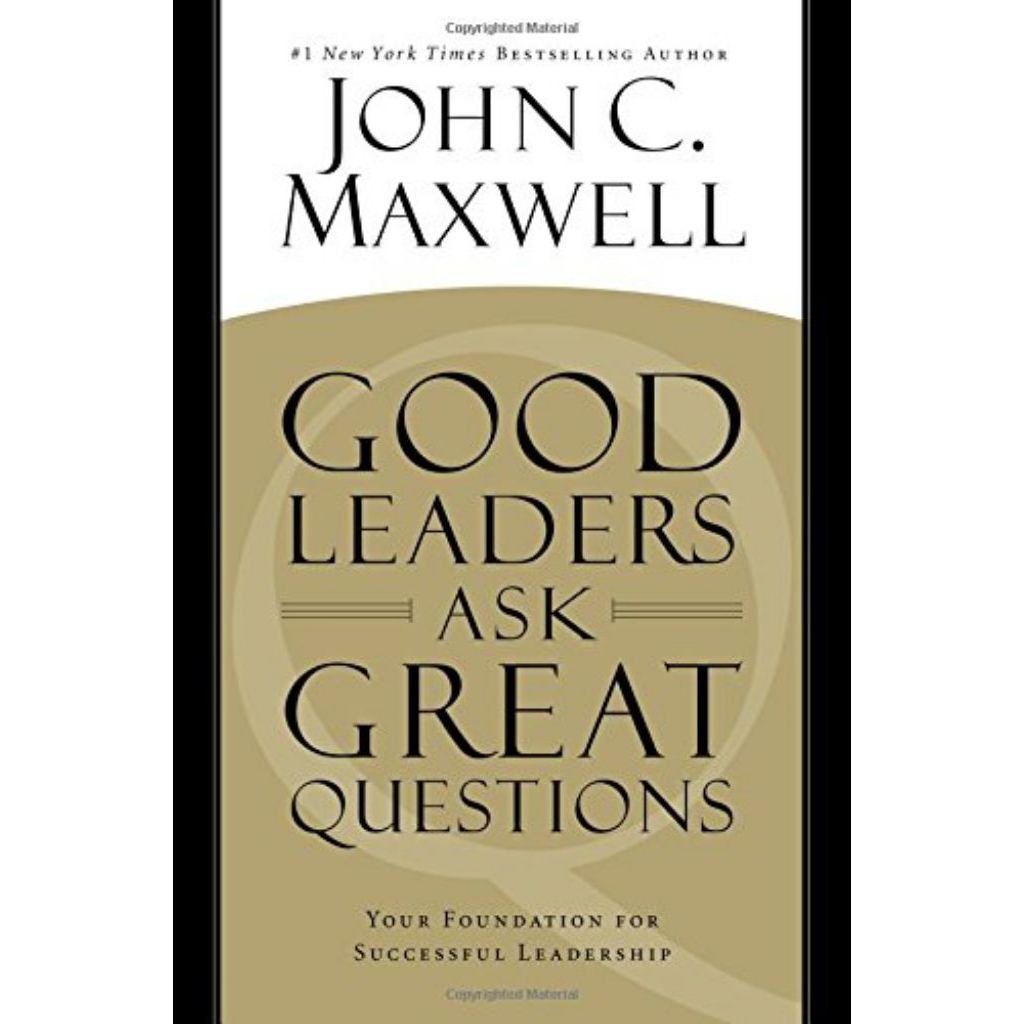 Good Leaders Ask Great Questions: Your Foundation for Successful Leadership
