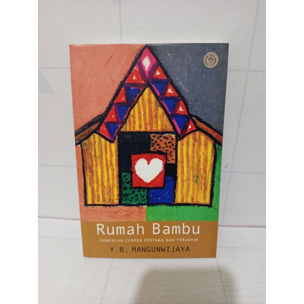 Rumah Bambu Kumpulan Cerpen Pertama Dan Terakhir by Y.B Mangunwijaya