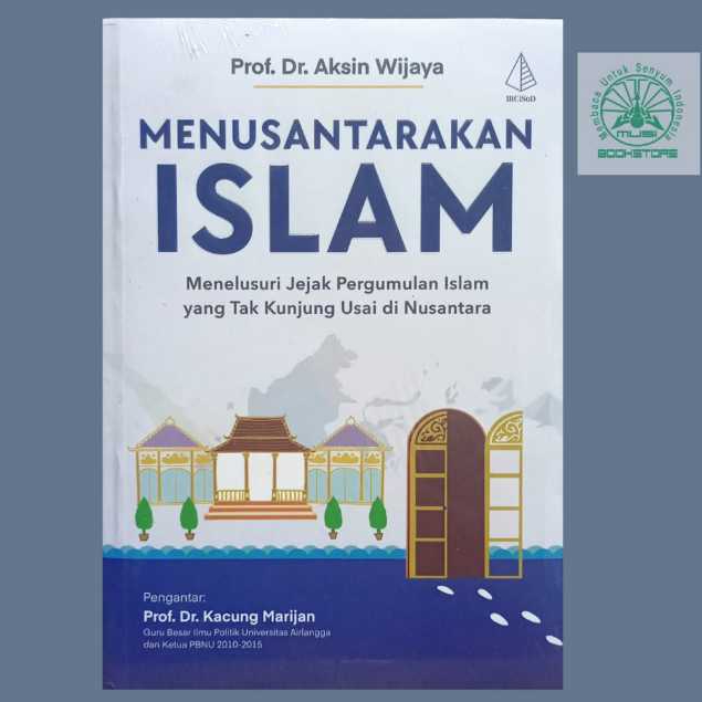 Buku Menusantarakan Islam - Jejak Pergumulan Islam yang Tak Kunjung Usai di Nusantara - Aksin Wijaya