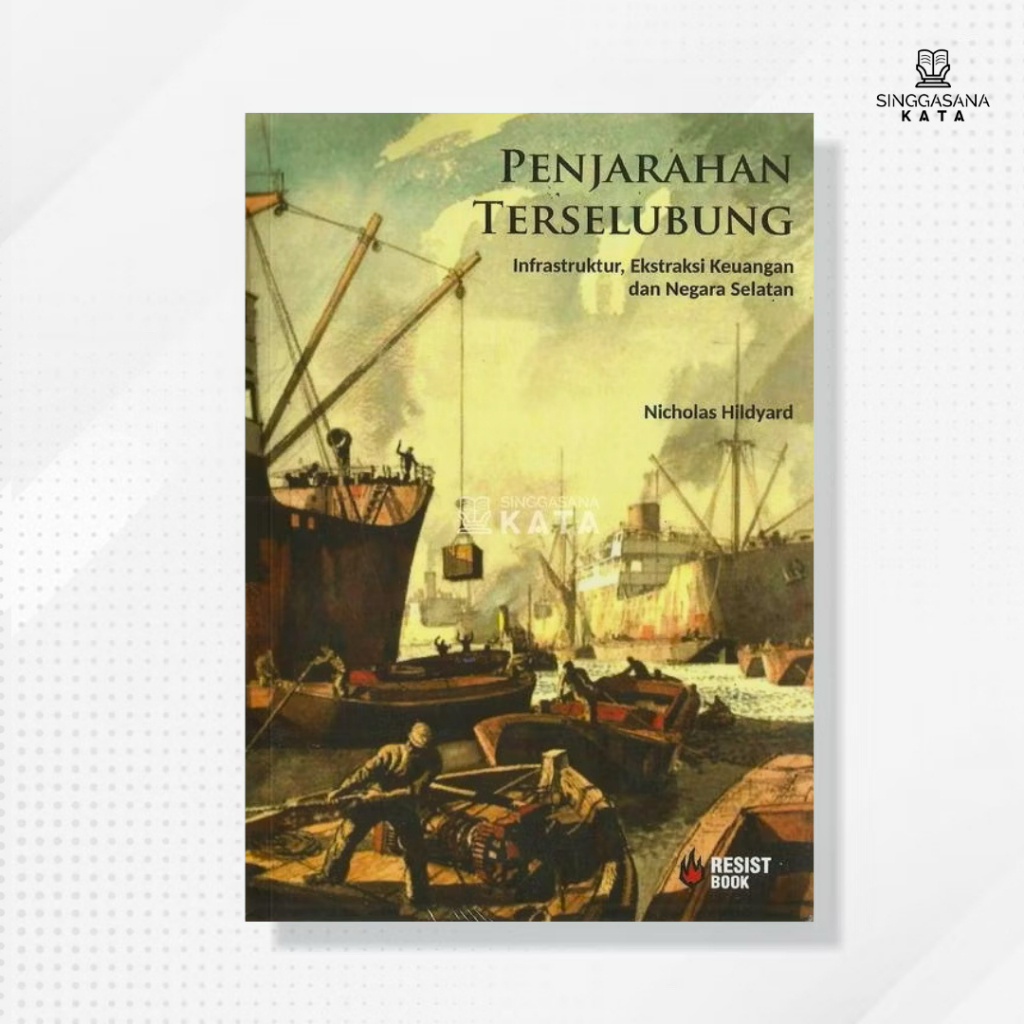 Buku Penjarahan Terselubung; Infrastruktur Ekstraksi Keuangan dan Negara Selatan - Nicholas Hildyard