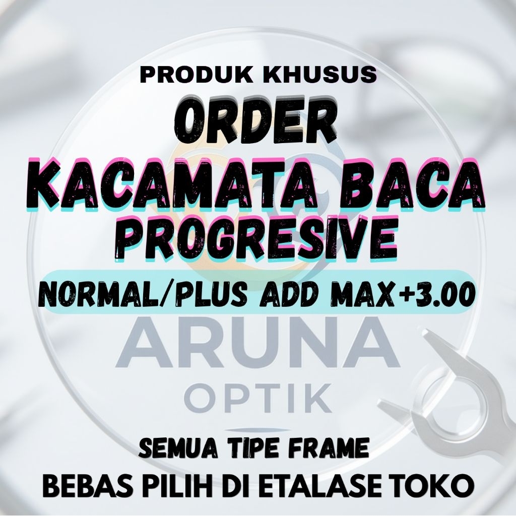 ARUNA OPTIK PRODUK KHUSUS ORDER KACAMATA BACA PROGRESIVE NORMAL/PLUS ADD +3.00 FRAME BEBAS PILIH DI 