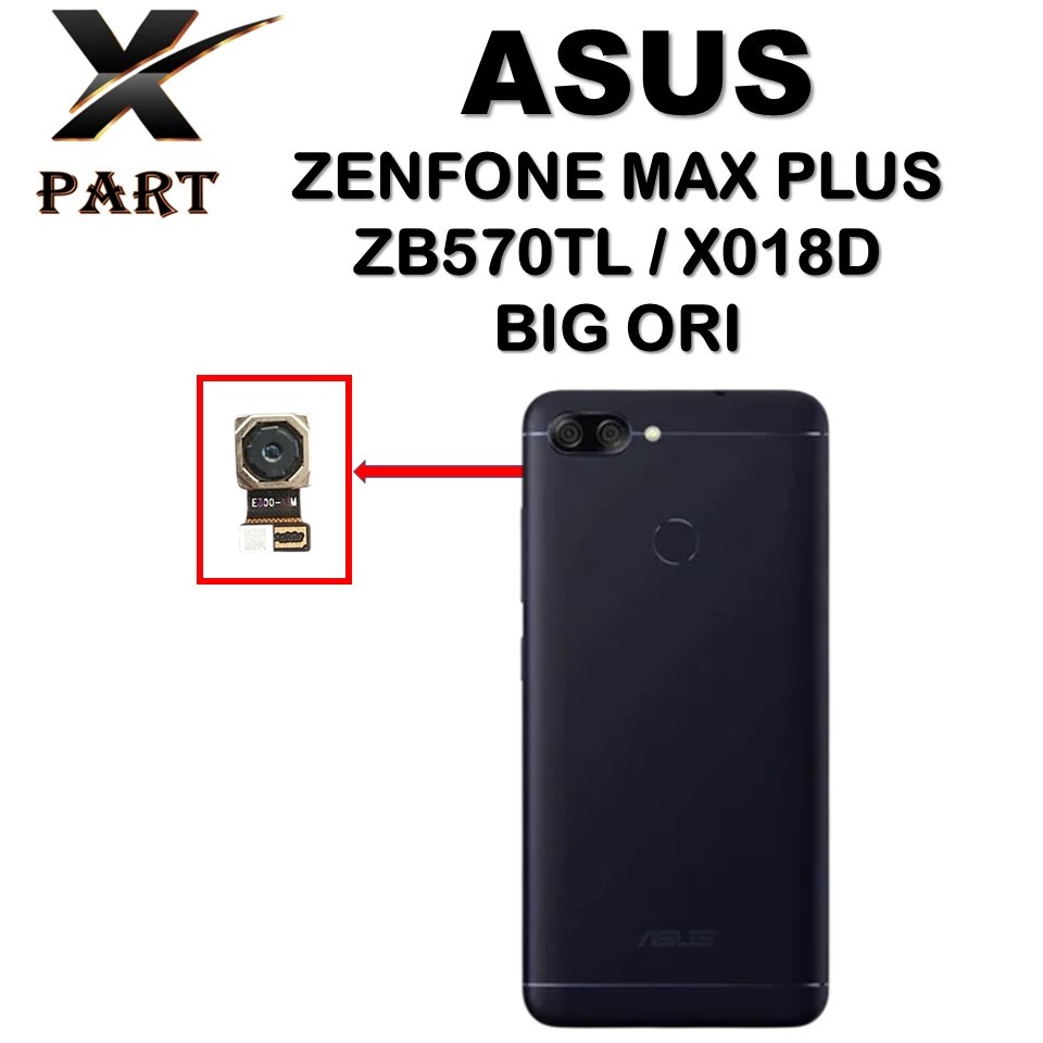 KAMERA / CAMERA BELAKANG / BACK ASUS ZENFONE MAX PLUS / ZB570TL / X018D BIG ORI ORIGINAL ASLI BAWAAN