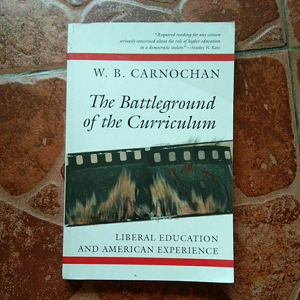 THE BATTLEGROUND OF THE CURRICULUM " LIBERAL EDUCATION AND AMERICAN EXPERIENCE " BY W.B.CARNOCHAN