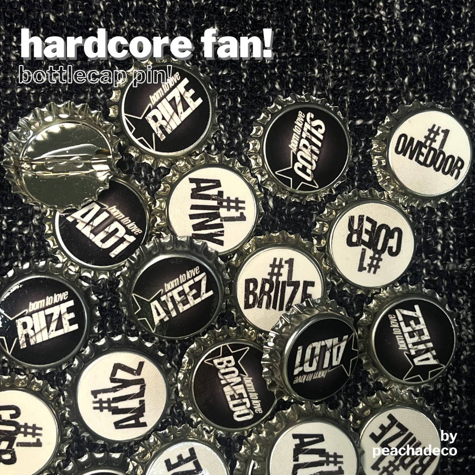 PIN BOTTLE CAP “HARDCORE FAN” | PIN BOTTLE CAP RIIZE ALD1 ATEEZ BONEDO CORTIS KPOP