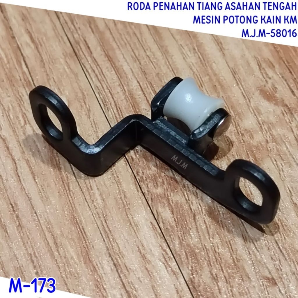 M-173 RODA PENAHAN TIANG ASAHAN TENGAH MESIN POTONG KAIN KM TEGAK M.J.M-58016 ( mesin jahit & konvek