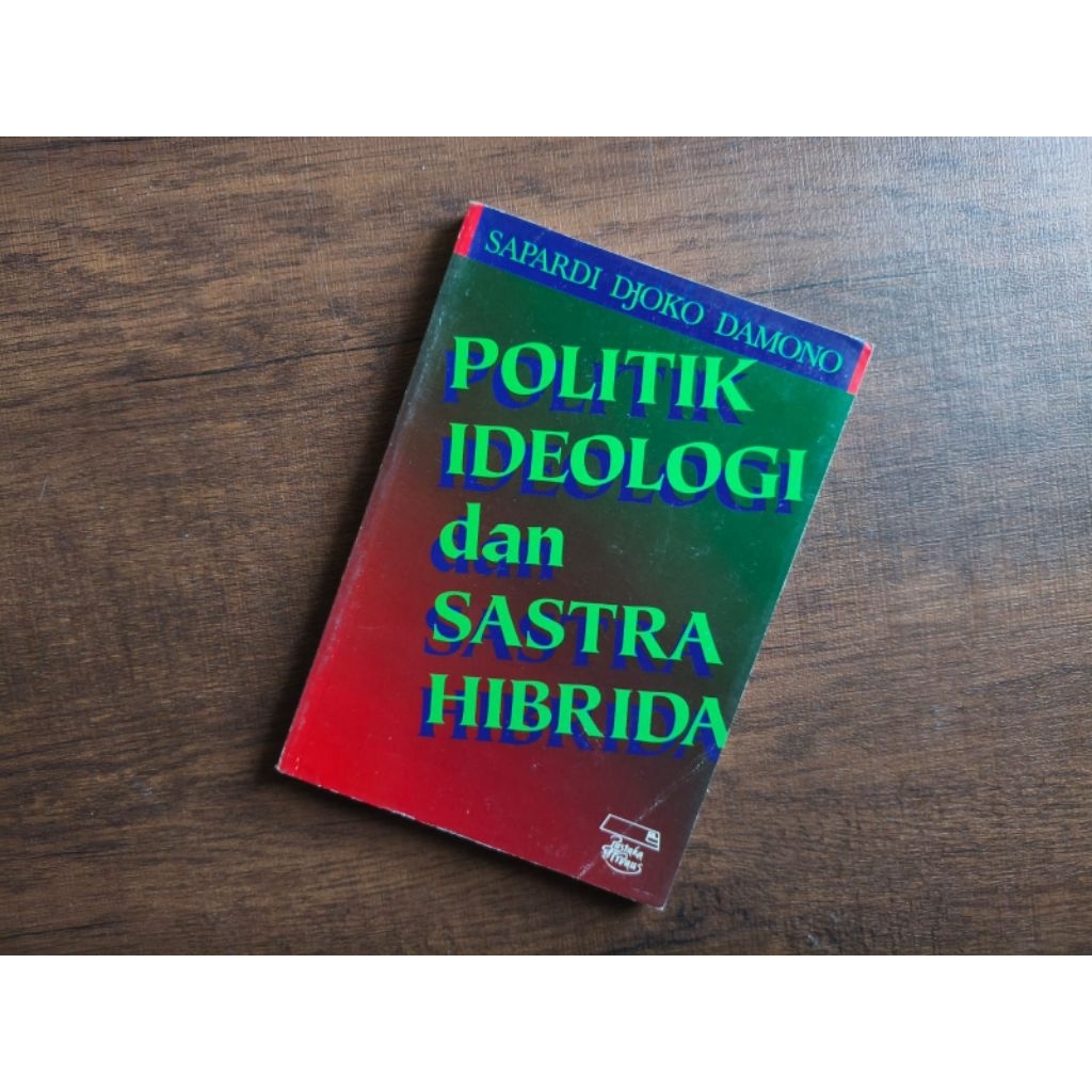 Politik Ideologi dan Sastra Hibrida - Sapardi Djoko Damono