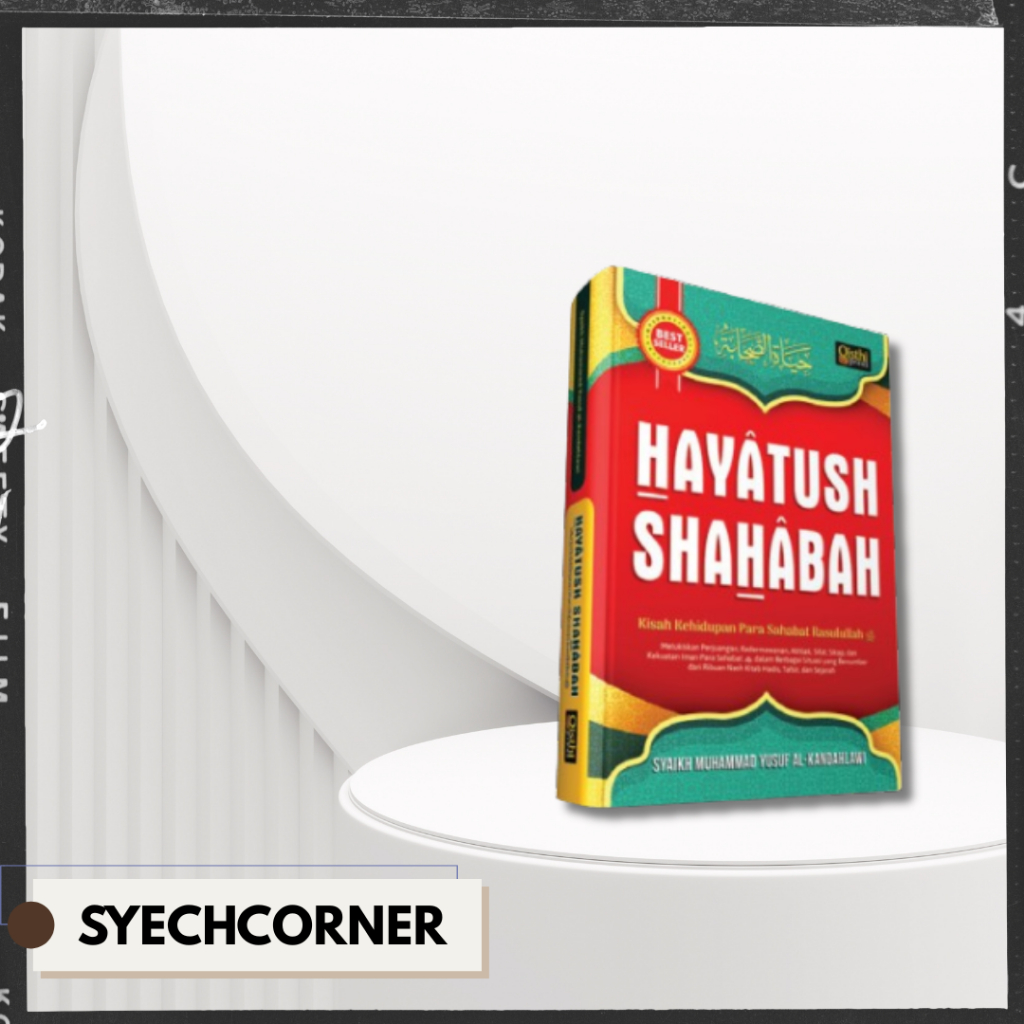 Buku HAYATUSH SHAHABAH Kisah Kehidupan Para Sahabat Rasulullah Syaikh Muhammad Yusuf al-Kandahlawi