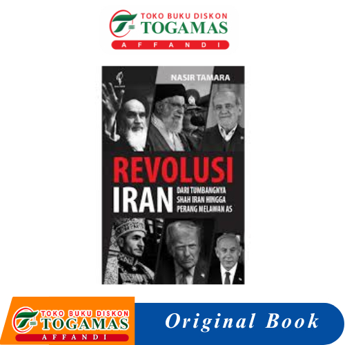 REVOLUSI IRAN DARI TUMBANGNYA SHAH IRAN HINGGA PERANG MELAWAN AS - NASIR TAMARA
