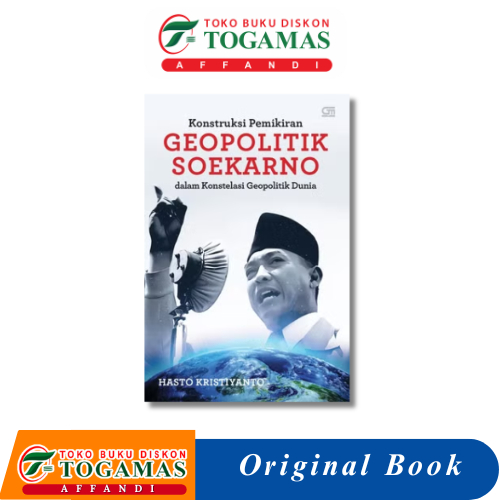 KONSTRUKSI PEMIKIRAN GEOPOLITIK SOEKARNO DALAM KONSTELASI GEOPOLITIK DUNIA - HASTO KRISTIYANTO