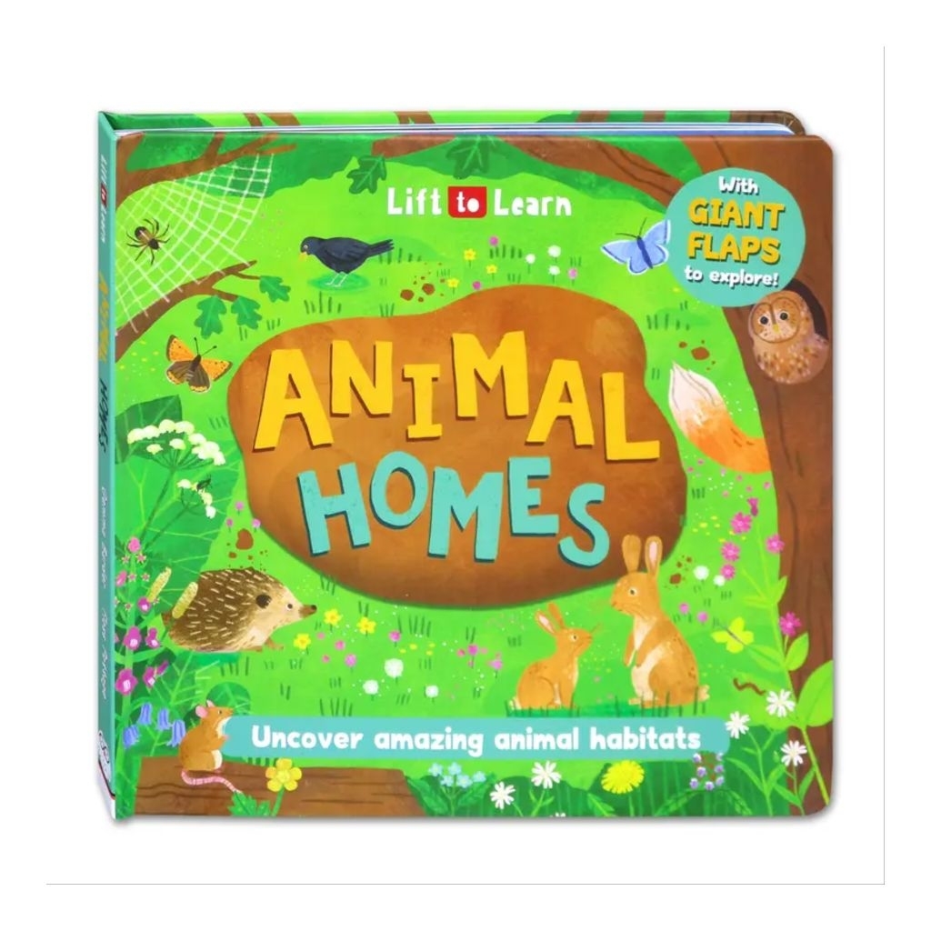 Lift to Learn ANIMAL HOMES Uncover amazing animal habitats with Giant Flaps to Explore
