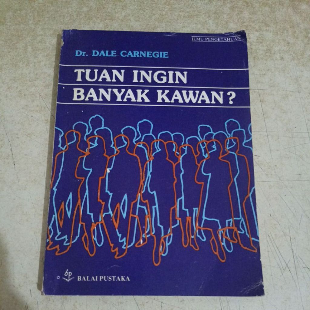 Buku ILMU PENGETAHUAN
Dr. DALE CARNEGIE

TUAN INGIN

BANYAK KAWAN?