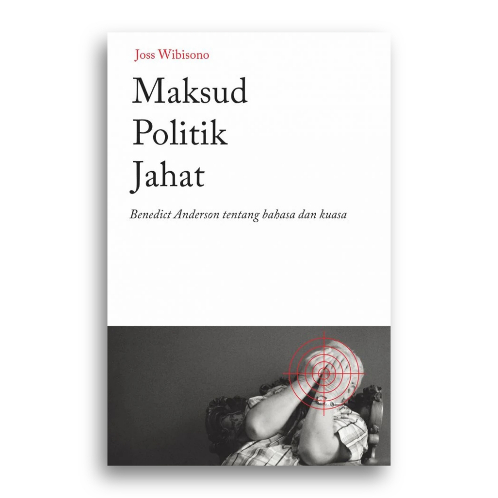 Buku Maksud Politik Jahat Benedict Anderson tentang Bahasa dan Kuasa Joss Wibisono