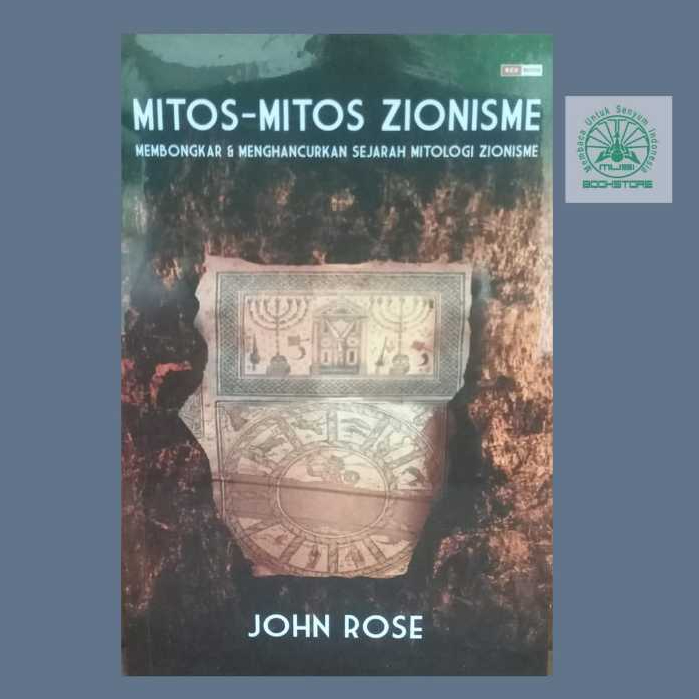 Buku Mitos-Mitos Zionisme - John Rose - Membongkar & Menghancurkan Sejarah Mitologi Zionisme ORI