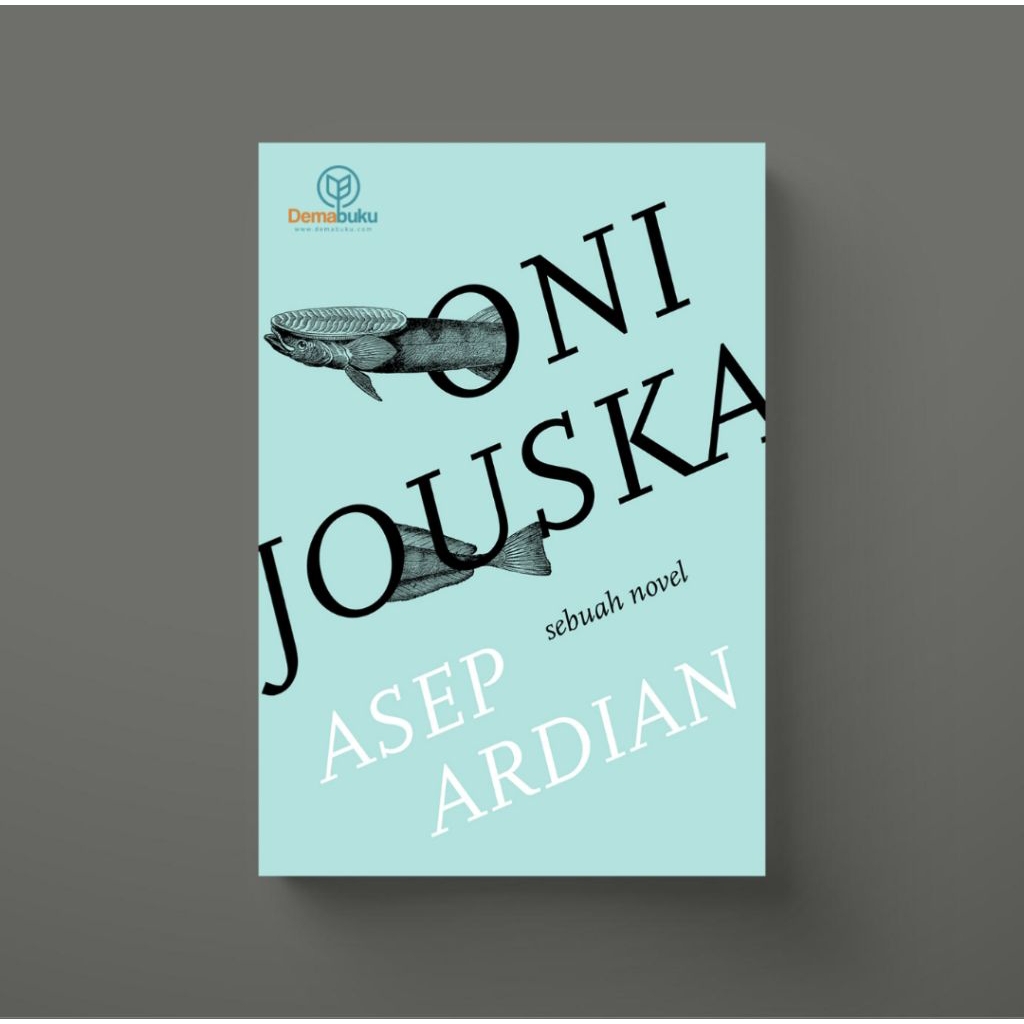 Oni Jouska: Sebuah Novel - Asep Ardian
