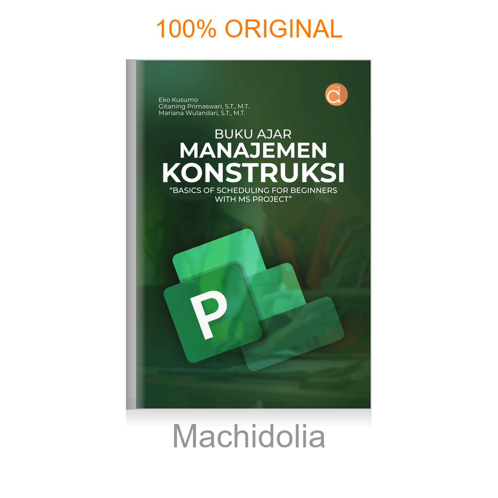 Buku Ajar Manajemen Konstruksi “Basics Of Scheduling For Beginners With Ms Project”