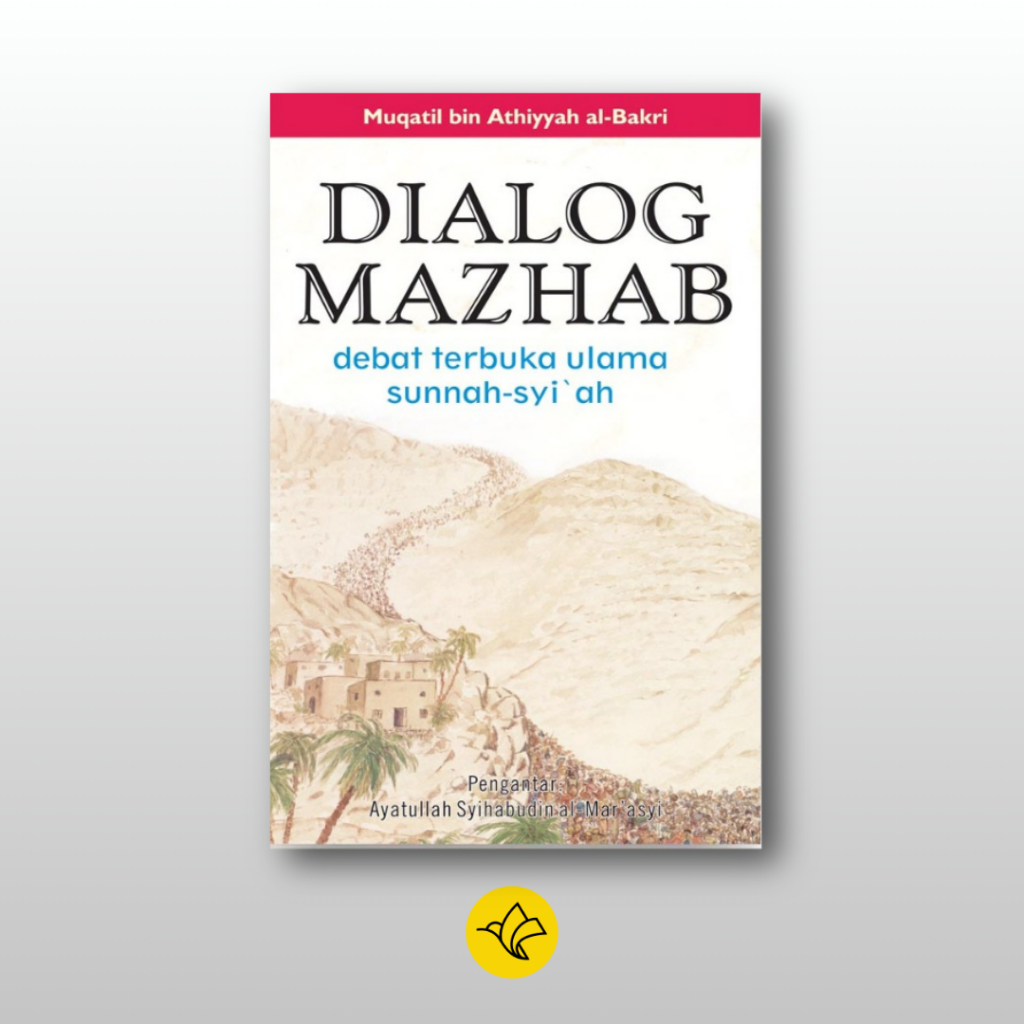 Dialog Mazhab : Debat Terbuka Ulama Sunnah-Syiah - Muqatil bin Athiyyah al-bakri - Marja
