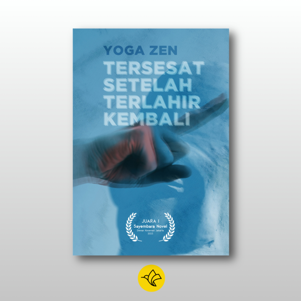 Tersesat Setelah Terlahir Kembali Juara 1 Sayembara Novel Dewan Kesenian Jakarta 2023 Yoga Zen Pener