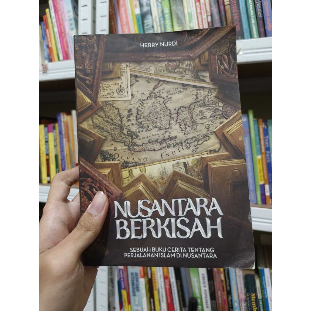 Buku NUSANTARA BERKISAH SEBUAH BUKU CERITA TENTANG PERJALANAN ISLAM DI NUSANTARA || HERRY NURDI