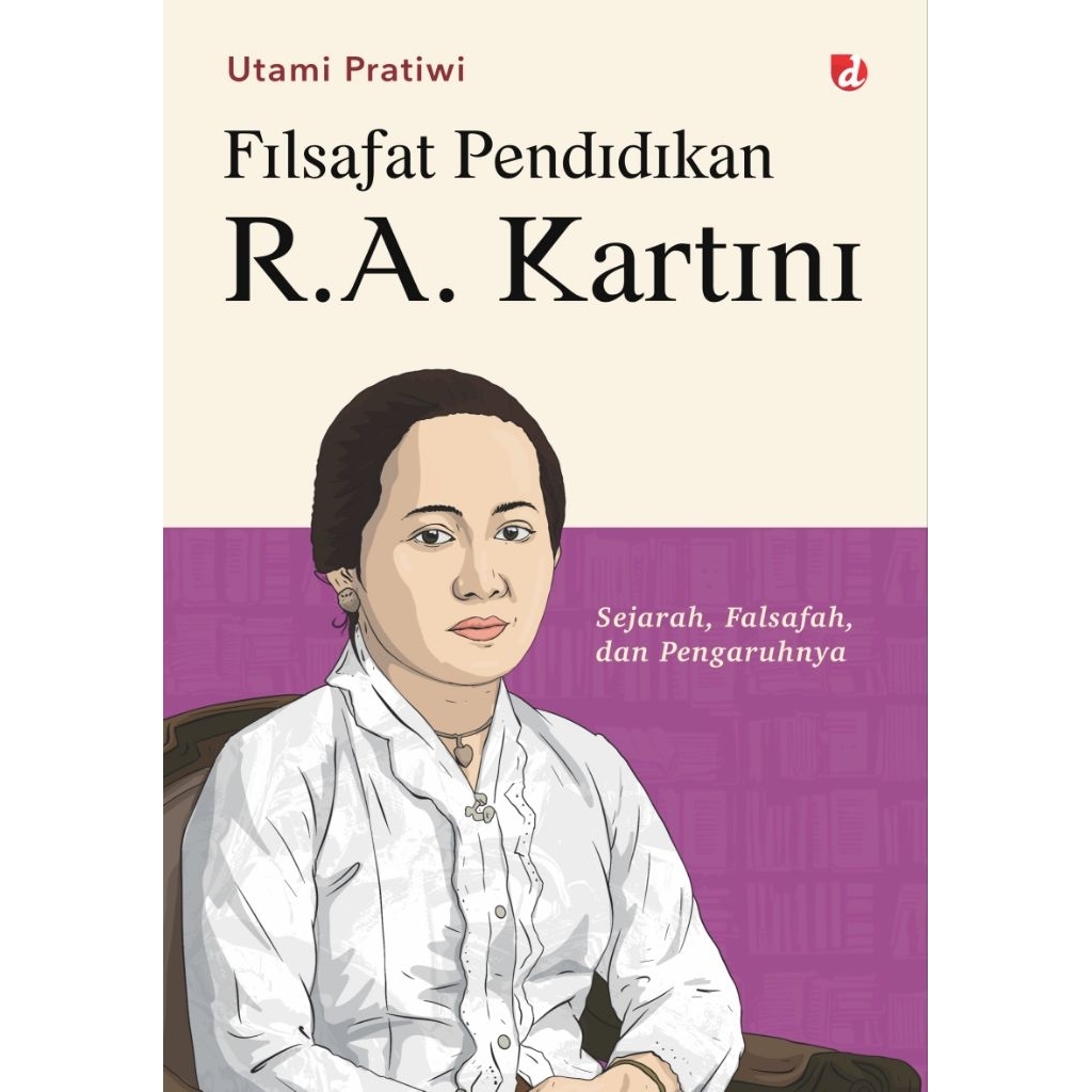 Buku Original Filsafat Pendidikan R.A. Kartini: Sejarah, Falsafah, dan Pengaruhnya