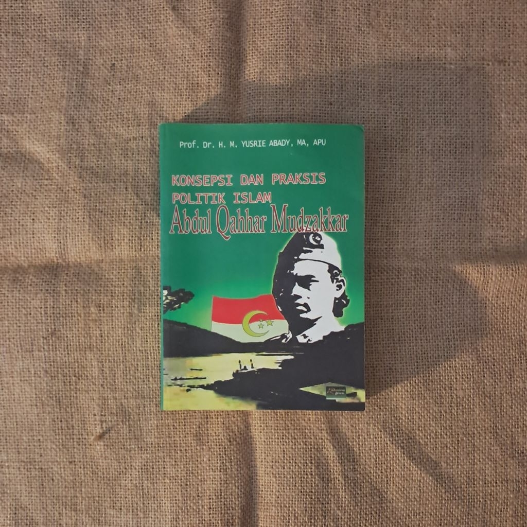 KONSEPSI DAN PRAKSIS POLITIK ISLAM ABDUL QAHHAR MUDZAKKAR - PROF. DR. H. M. YUSRIE ABADY, MA