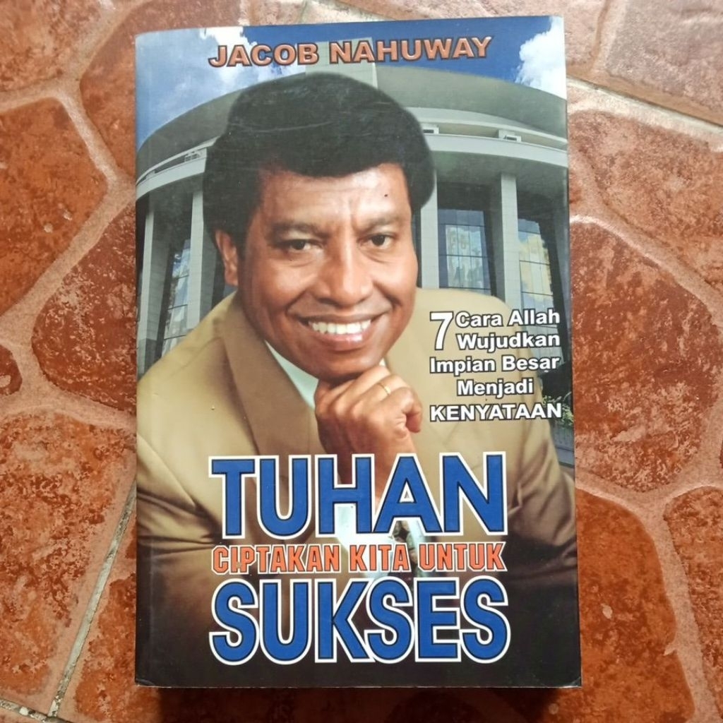 TUHAN CIPTAKAN KITA SUKSES. " 7 CARA ALLAH WUJUDKAN IMPIAN BESAR MENJADI KENYATAAN " OLEH : JACOB NA