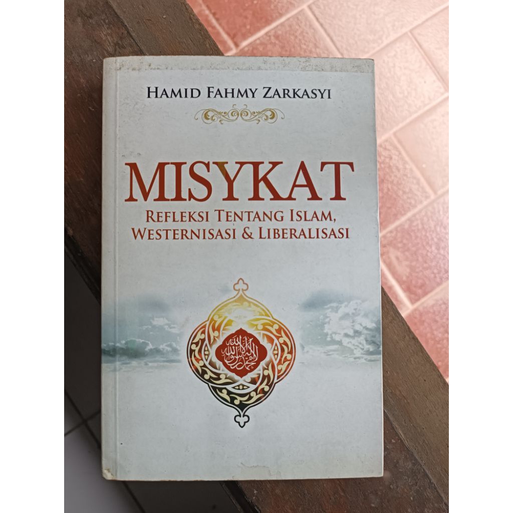 Misykat, Refleksi tentang Islam, Westernisasi, dan Globalisasi - Hamid Fahmy Zarkasyi (ori, preloved